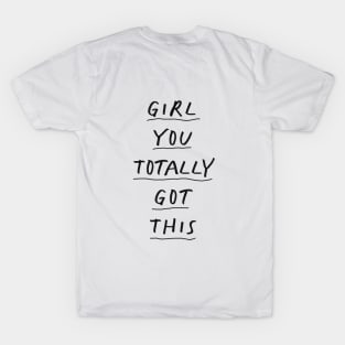 Girl You Totally Got This by The Motivated Type T-Shirt